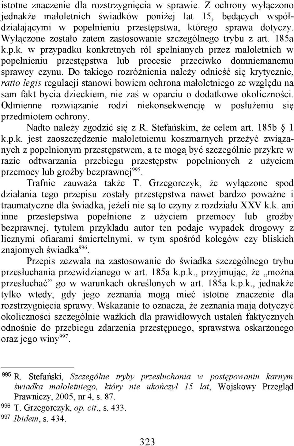 p.k. w przypadku konkretnych ról spełnianych przez małoletnich w popełnieniu przestępstwa lub procesie przeciwko domniemanemu sprawcy czynu.