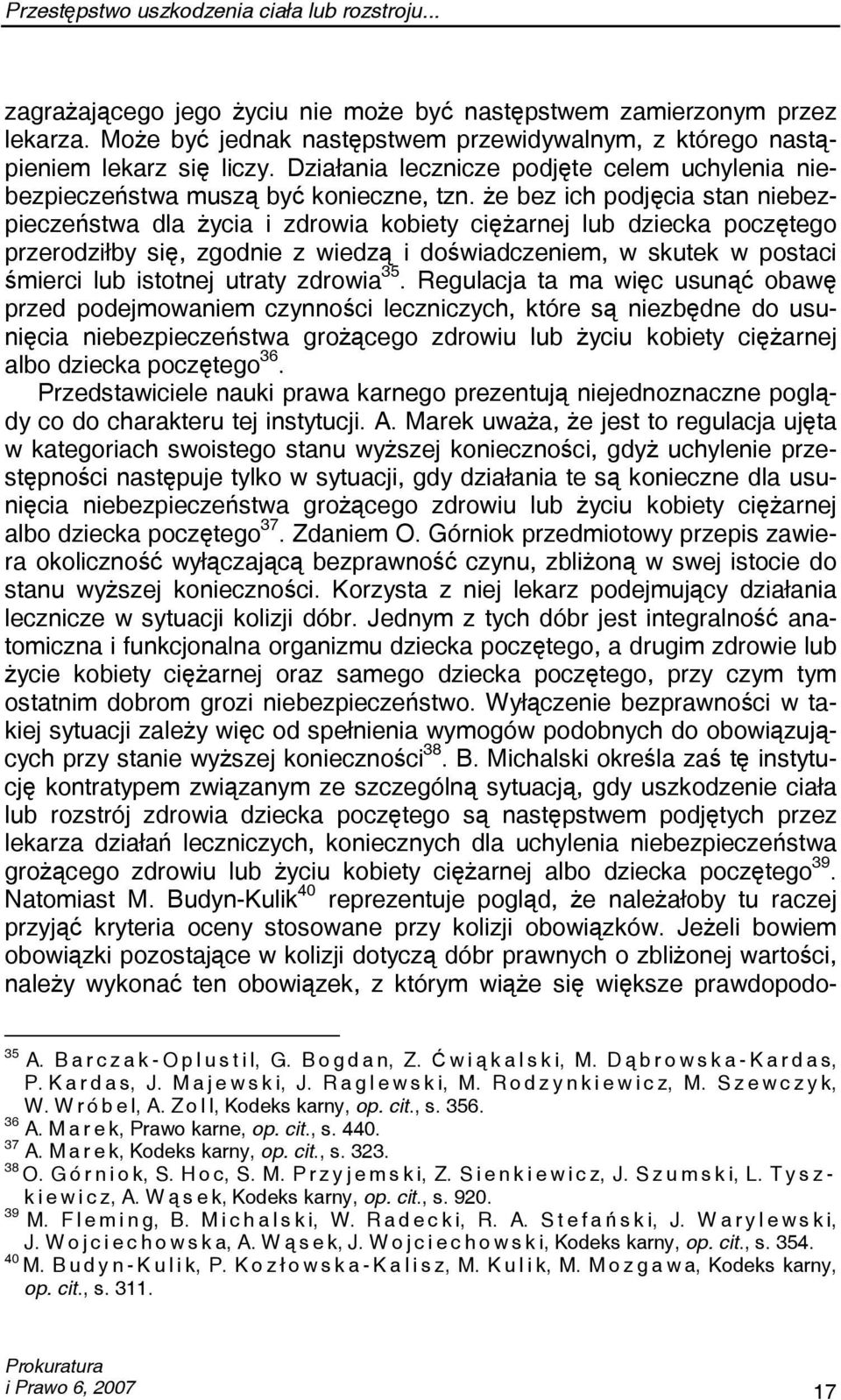 że bez ich podjęcia stan niebezpieczeństwa dla życia i zdrowia kobiety ciężarnej lub dziecka poczętego przerodziłby się, zgodnie z wiedzą i doświadczeniem, w skutek w postaci śmierci lub istotnej