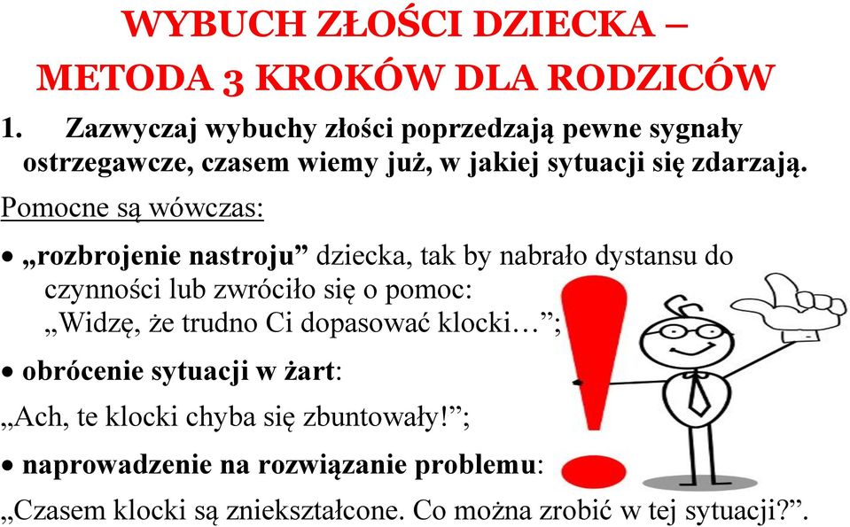 Pomocne są wówczas: rozbrojenie nastroju dziecka, tak by nabrało dystansu do czynności lub zwróciło się o pomoc: Widzę, że