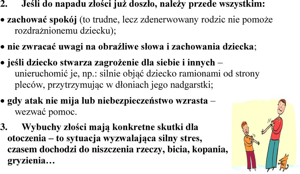 : silnie objąć dziecko ramionami od strony pleców, przytrzymując w dłoniach jego nadgarstki; gdy atak nie mija lub niebezpieczeństwo wzrasta wezwać