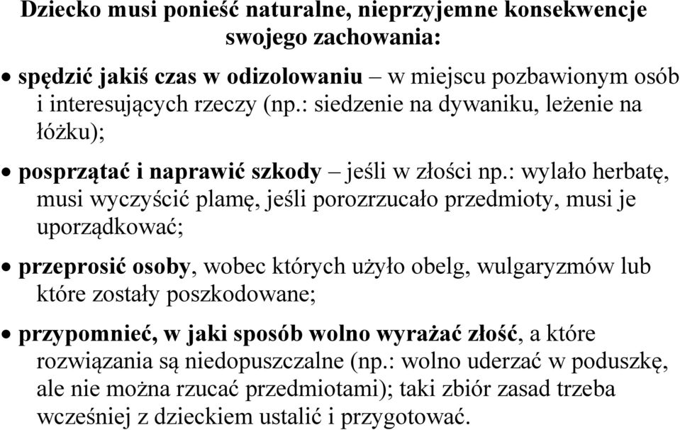 : wylało herbatę, musi wyczyścić plamę, jeśli porozrzucało przedmioty, musi je uporządkować; przeprosić osoby, wobec których użyło obelg, wulgaryzmów lub które