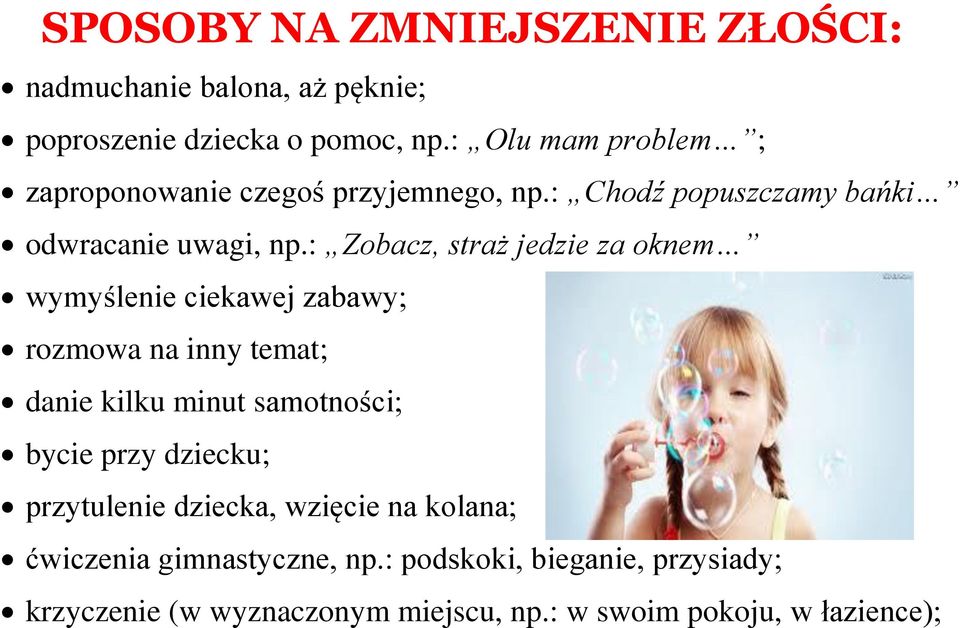 : Zobacz, straż jedzie za oknem wymyślenie ciekawej zabawy; rozmowa na inny temat; danie kilku minut samotności; bycie przy