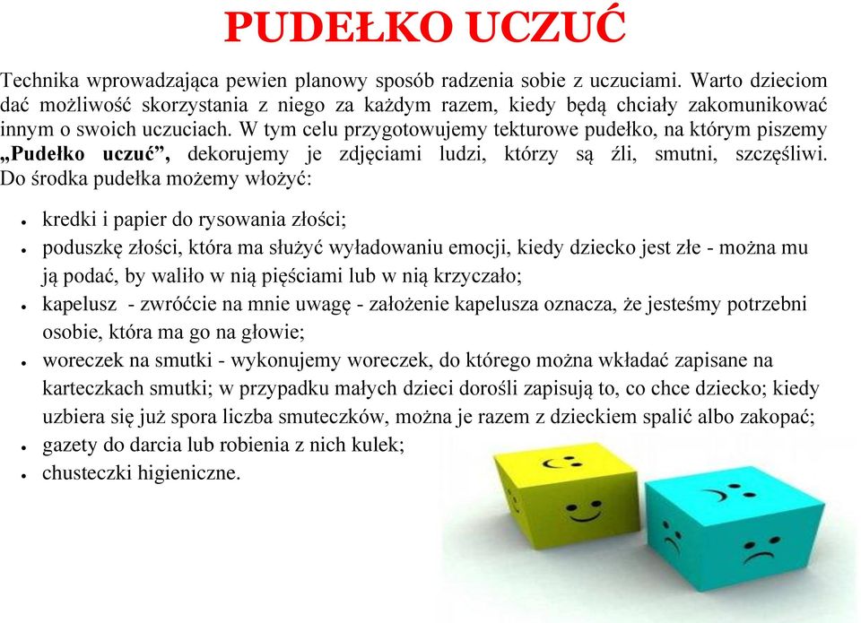 W tym celu przygotowujemy tekturowe pudełko, na którym piszemy Pudełko uczuć, dekorujemy je zdjęciami ludzi, którzy są źli, smutni, szczęśliwi.