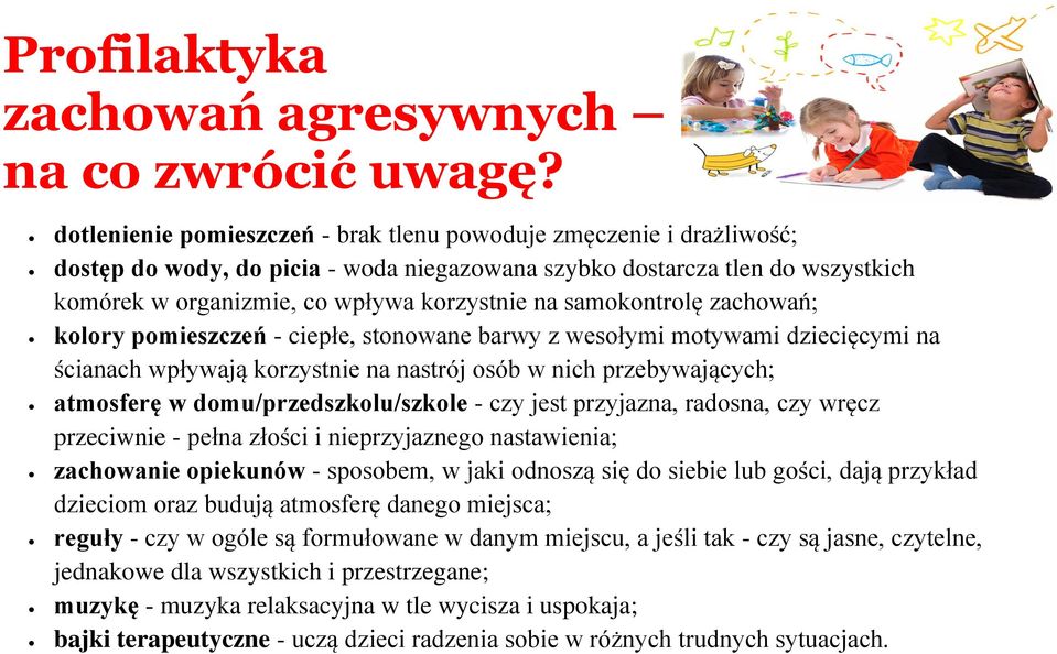 samokontrolę zachowań; kolory pomieszczeń - ciepłe, stonowane barwy z wesołymi motywami dziecięcymi na ścianach wpływają korzystnie na nastrój osób w nich przebywających; atmosferę w