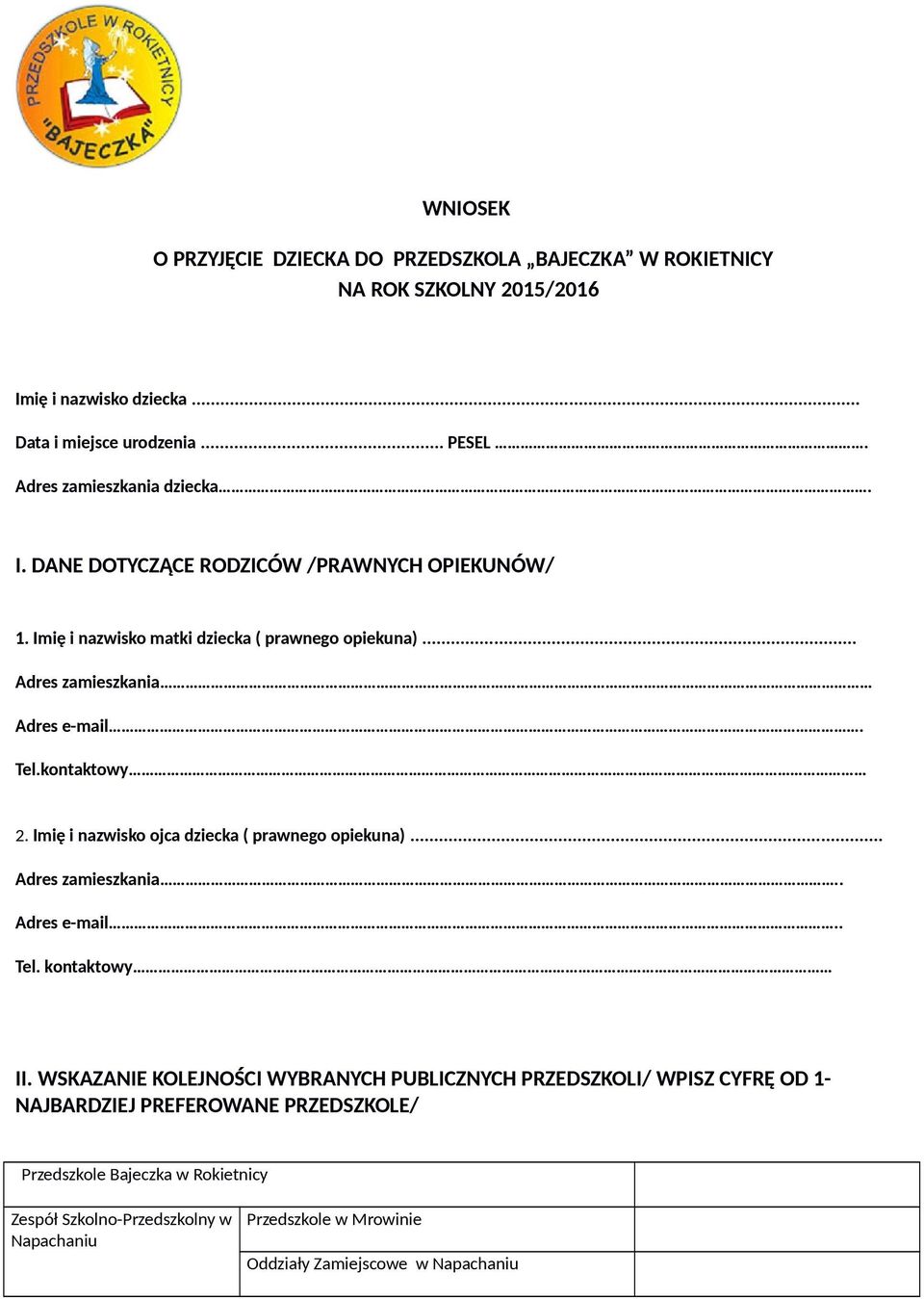 kontaktowy 2. Imię i nazwisko ojca dziecka ( prawnego opiekuna)... Adres zamieszkania Adres e-mail Tel. kontaktowy II.