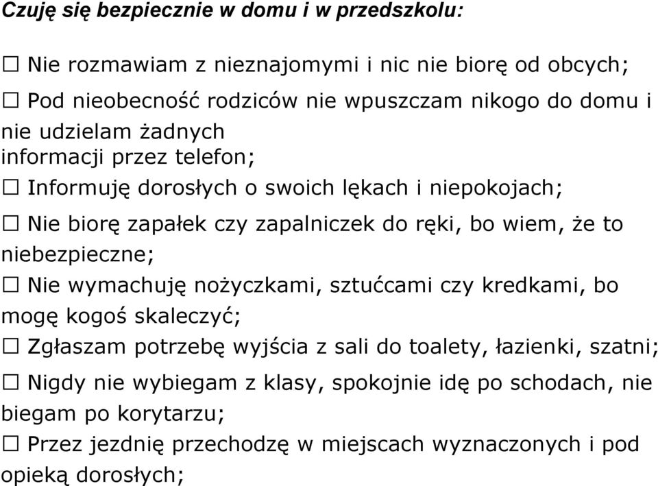 wiem, że to niebezpieczne; Nie wymachuję nożyczkami, sztućcami czy kredkami, bo mogę kogoś skaleczyć; Zgłaszam potrzebę wyjścia z sali do toalety,