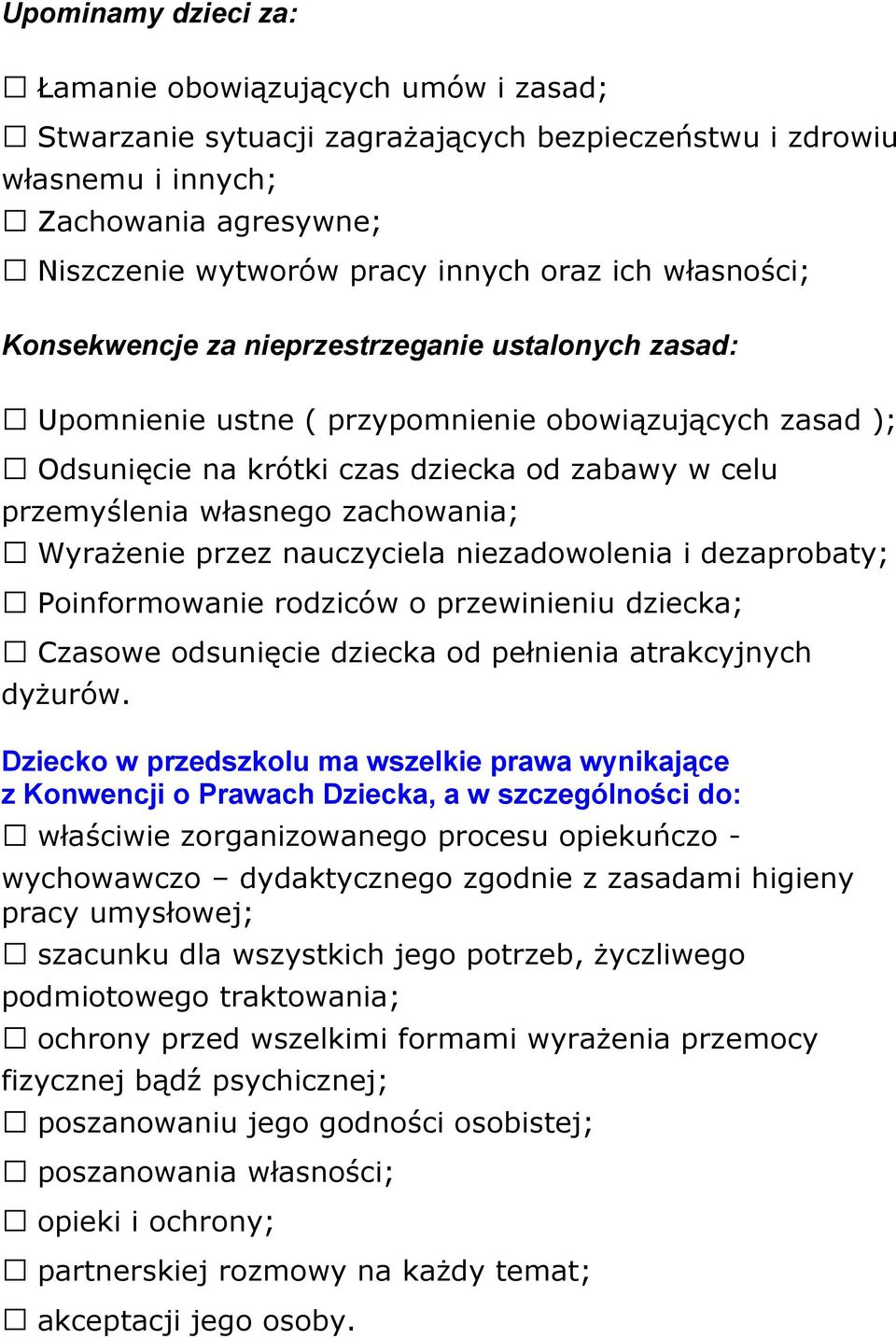 zachowania; Wyrażenie przez nauczyciela niezadowolenia i dezaprobaty; Poinformowanie rodziców o przewinieniu dziecka; Czasowe odsunięcie dziecka od pełnienia atrakcyjnych dyżurów.