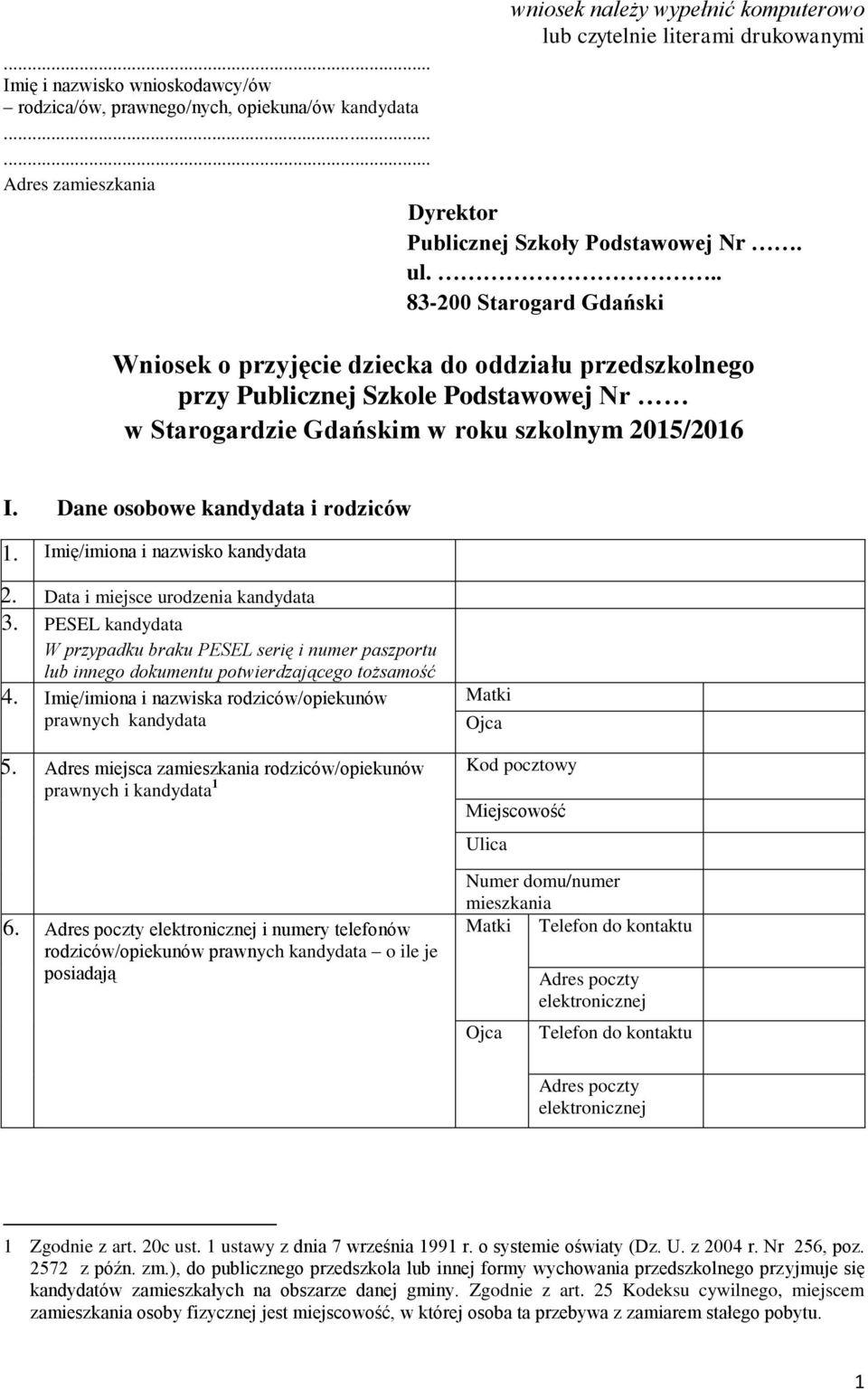 .. 83-200 Starogard Gdański Wniosek o przyjęcie dziecka do oddziału przedszkolnego przy Publicznej Szkole Podstawowej Nr w Starogardzie Gdańskim w roku szkolnym 2015/2016 I. Dane osobowe i rodziców 1.