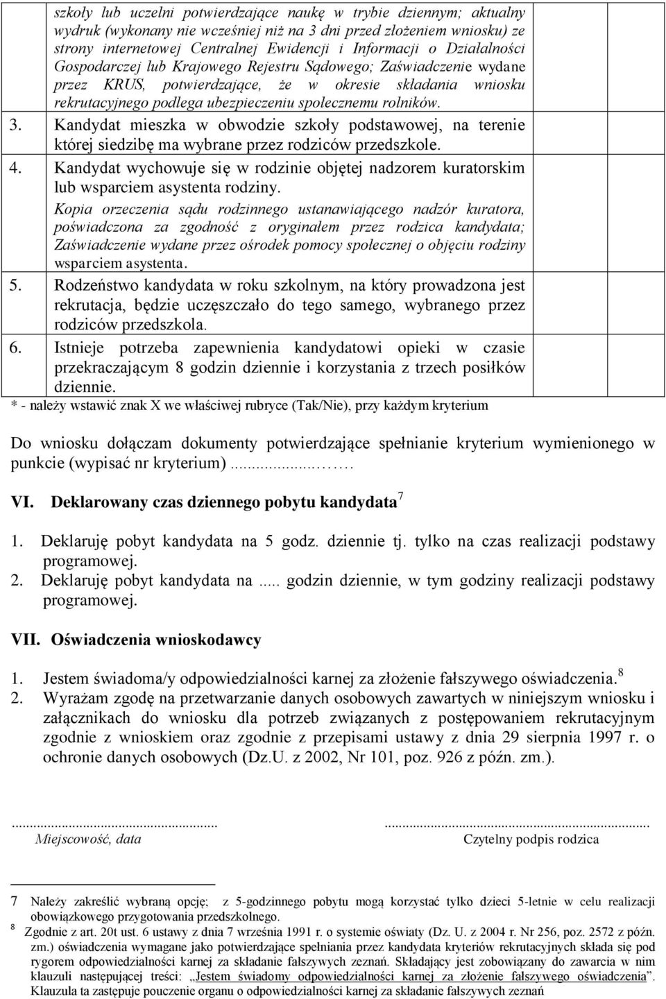 Kandydat mieszka w obwodzie szkoły podstawowej, na terenie której siedzibę ma wybrane przez rodziców przedszkole. 4.