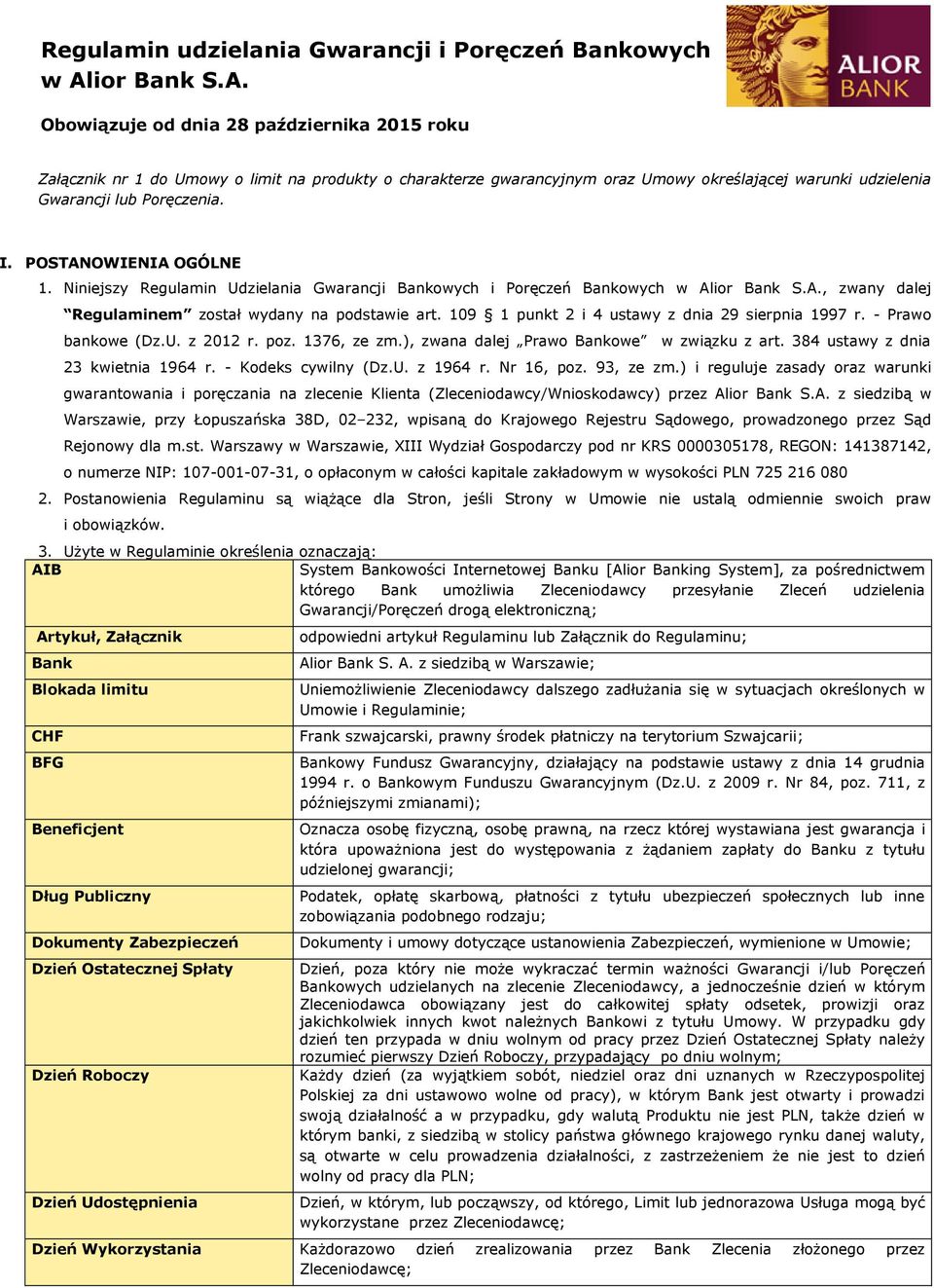 I. POSTANOWIENIA OGÓLNE 1. Niniejszy Regulamin Udzielania Gwarancji Bankowych i Poręczeń Bankowych w Alior Bank S.A., zwany dalej Regulaminem został wydany na podstawie art.