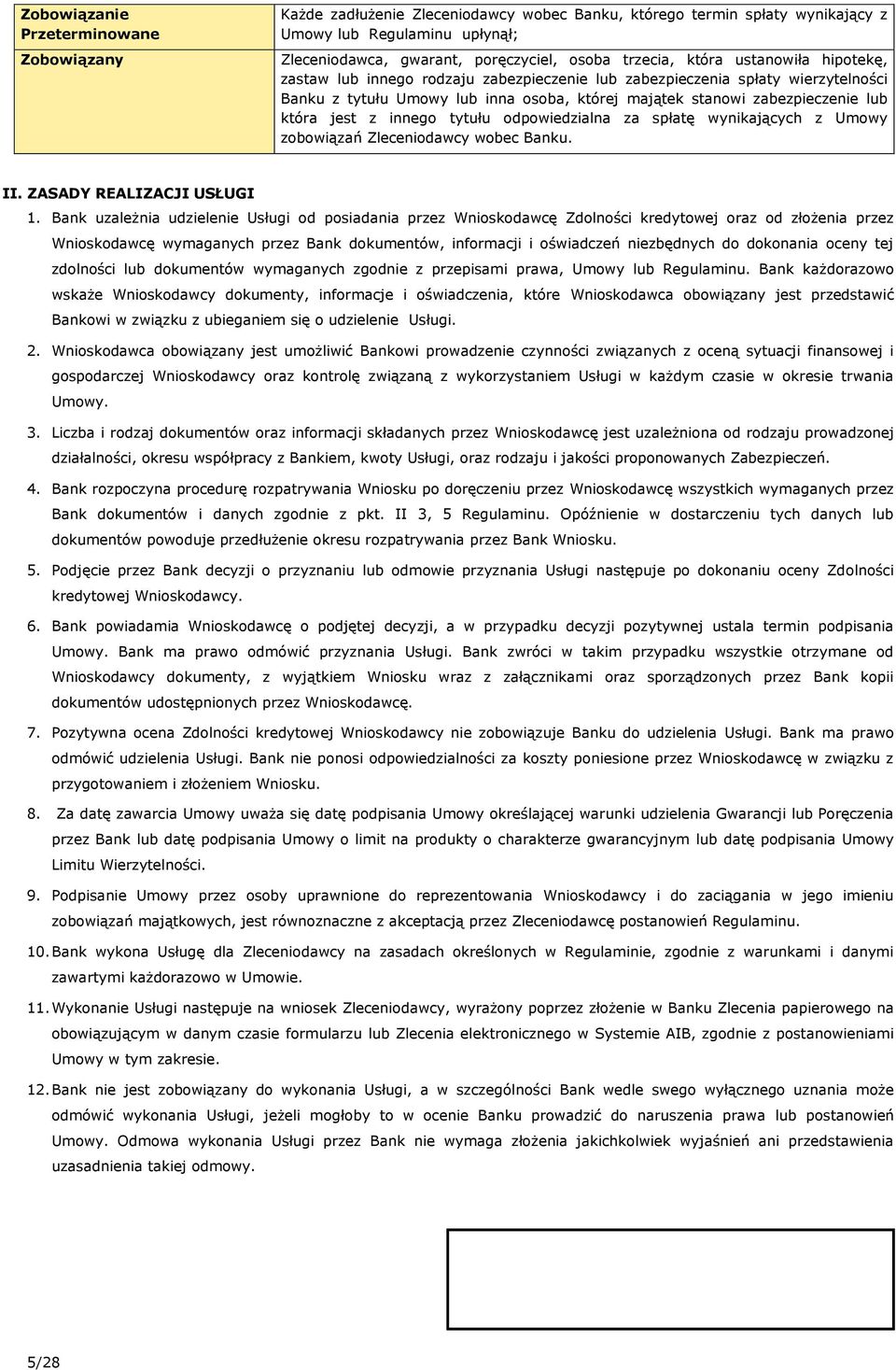 która jest z innego tytułu odpowiedzialna za spłatę wynikających z Umowy zobowiązań Zleceniodawcy wobec Banku. II. ZASADY REALIZACJI USŁUGI 1.