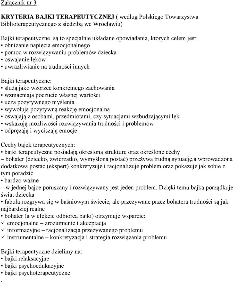 wzmacniają poczucie własnej wartości uczą pozytywnego myślenia wywołują pozytywną reakcję emocjonalną oswajają z osobami, przedmiotami, czy sytuacjami wzbudzającymi lęk wskazują możliwości