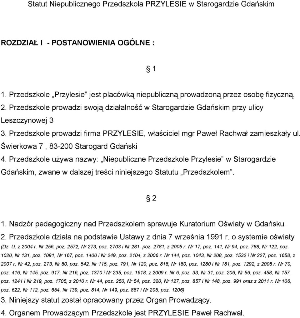 Świerkowa 7, 83-200 Starogard Gdański 4. Przedszkole używa nazwy: Niepubliczne Przedszkole Przylesie w Starogardzie Gdańskim, zwane w dalszej treści niniejszego Statutu Przedszkolem. 2 1.