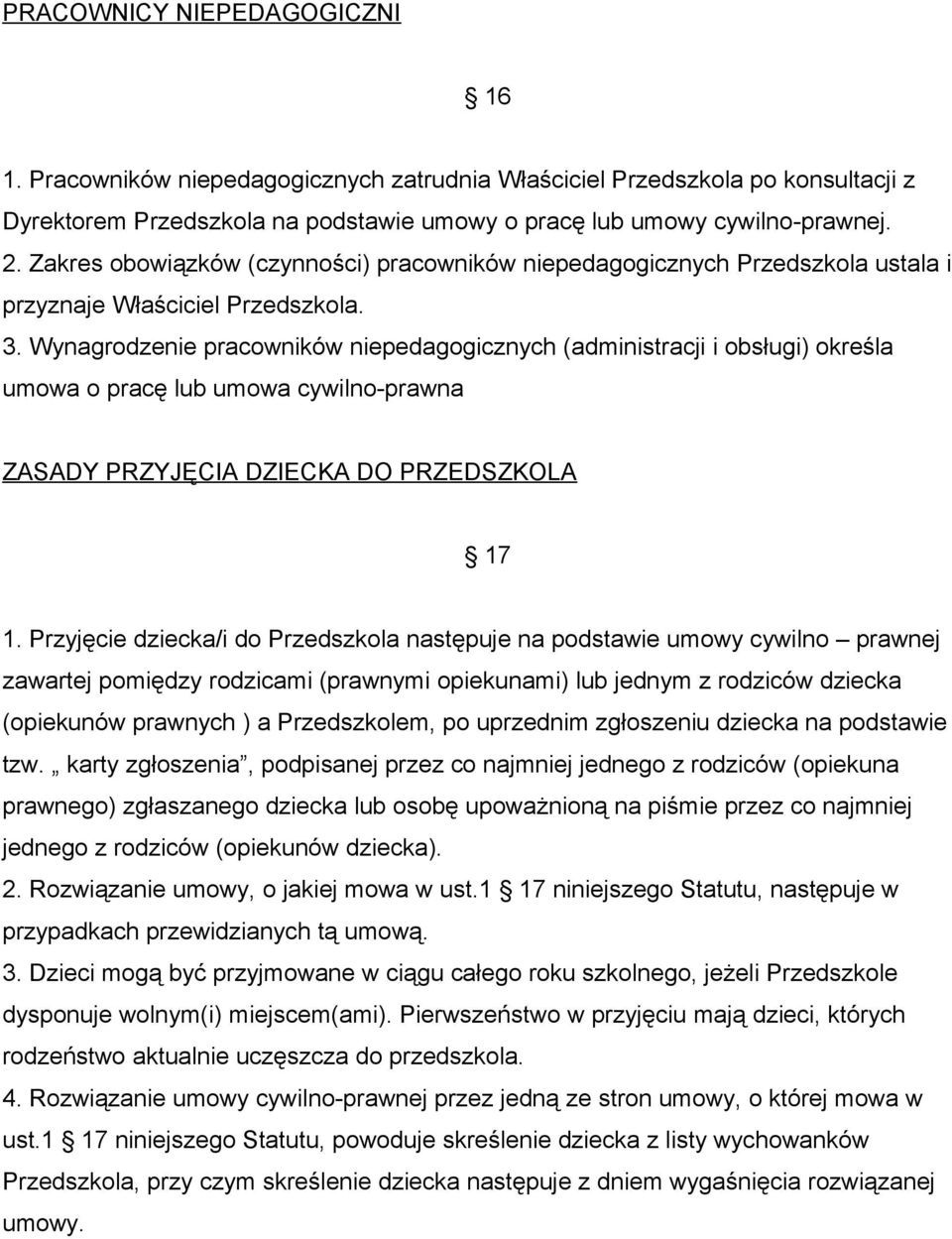 Wynagrodzenie pracowników niepedagogicznych (administracji i obsługi) określa umowa o pracę lub umowa cywilno-prawna ZASADY PRZYJĘCIA DZIECKA DO PRZEDSZKOLA 17 1.