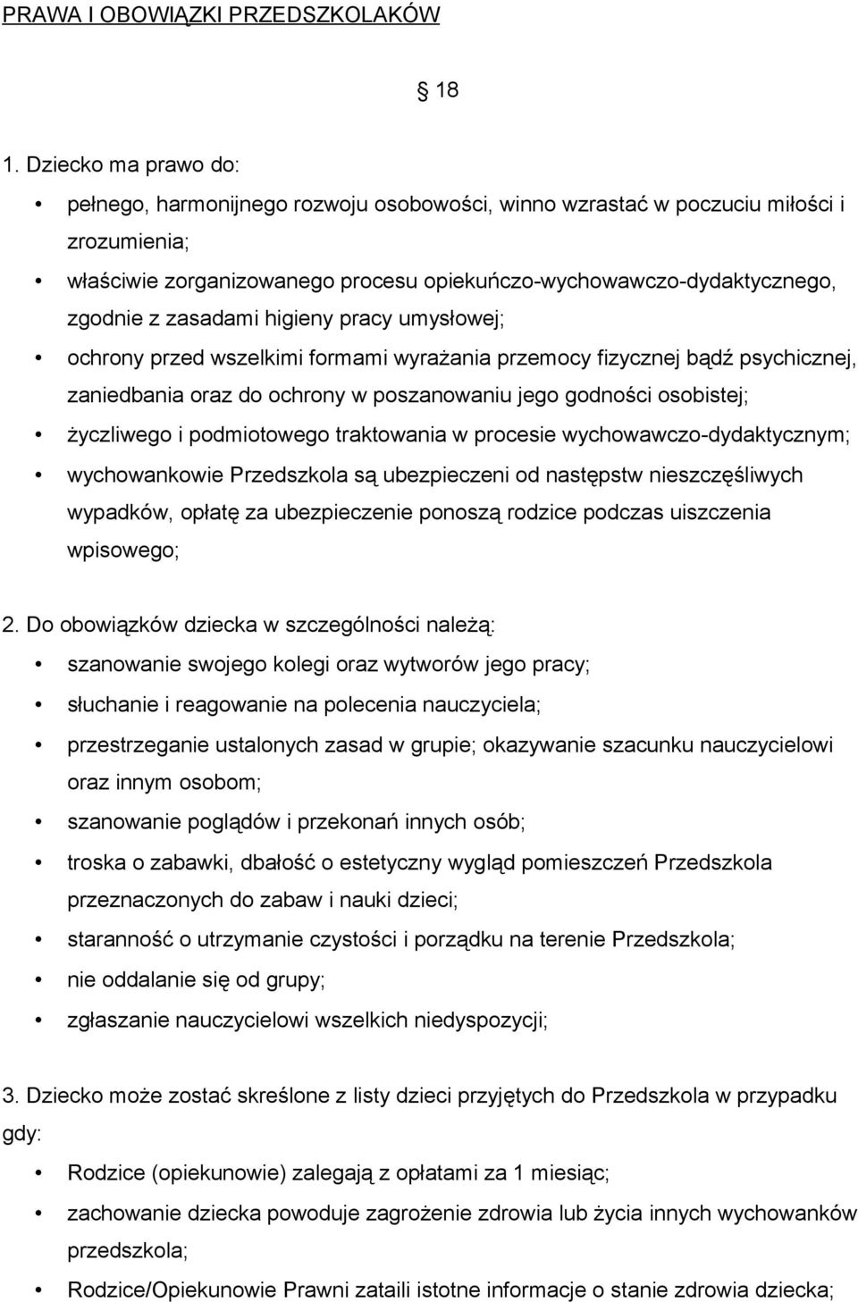 zasadami higieny pracy umysłowej; ochrony przed wszelkimi formami wyrażania przemocy fizycznej bądź psychicznej, zaniedbania oraz do ochrony w poszanowaniu jego godności osobistej; życzliwego i