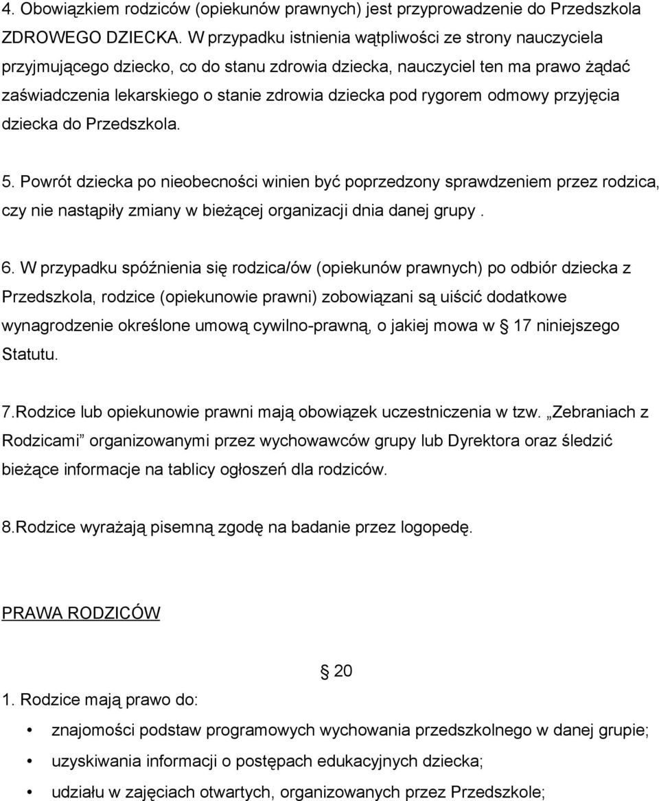 rygorem odmowy przyjęcia dziecka do Przedszkola. 5. Powrót dziecka po nieobecności winien być poprzedzony sprawdzeniem przez rodzica, czy nie nastąpiły zmiany w bieżącej organizacji dnia danej grupy.