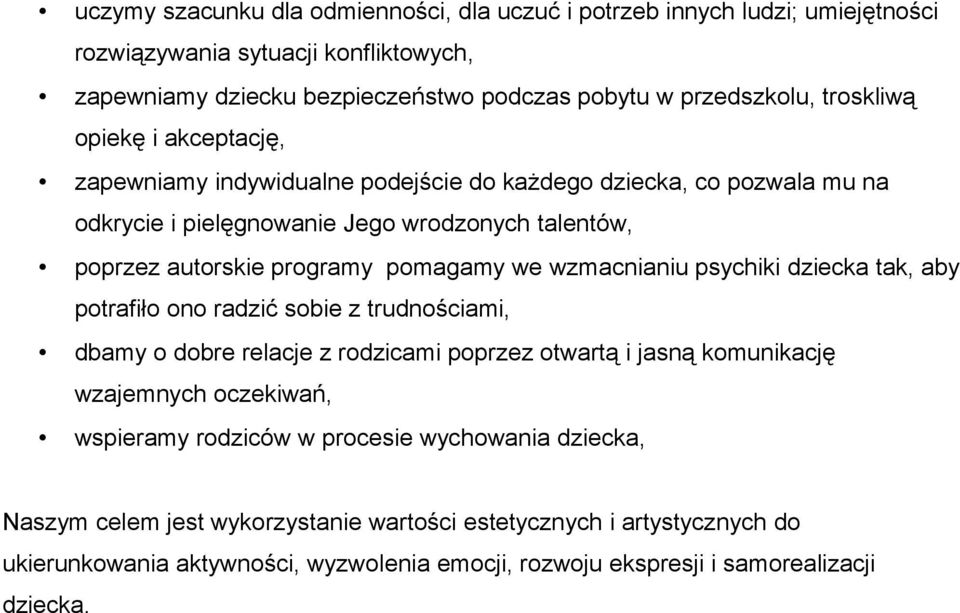 we wzmacnianiu psychiki dziecka tak, aby potrafiło ono radzić sobie z trudnościami, dbamy o dobre relacje z rodzicami poprzez otwartą i jasną komunikację wzajemnych oczekiwań, wspieramy