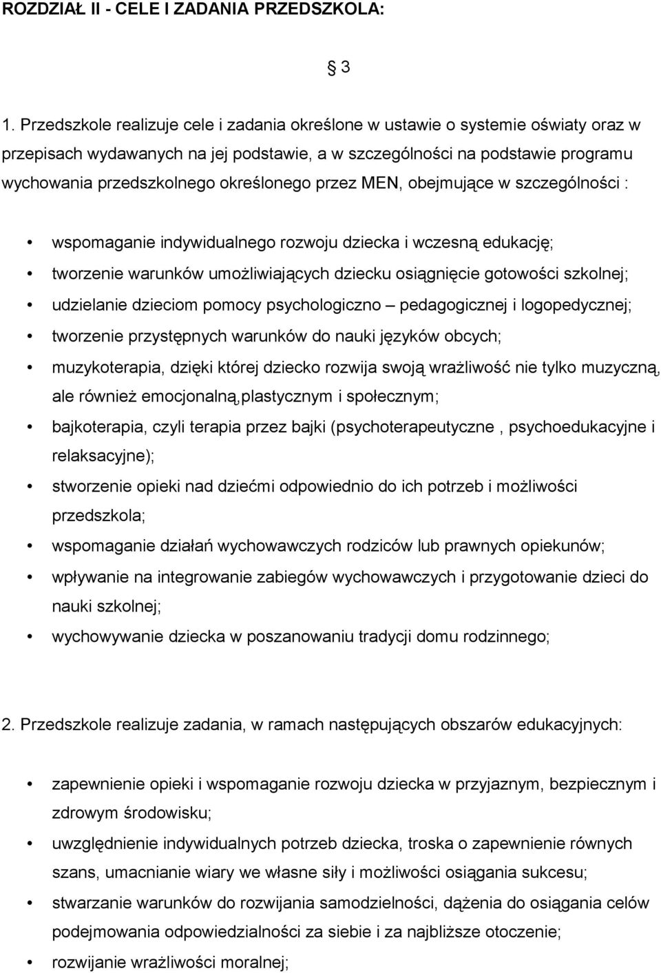 określonego przez MEN, obejmujące w szczególności : wspomaganie indywidualnego rozwoju dziecka i wczesną edukację; tworzenie warunków umożliwiających dziecku osiągnięcie gotowości szkolnej;