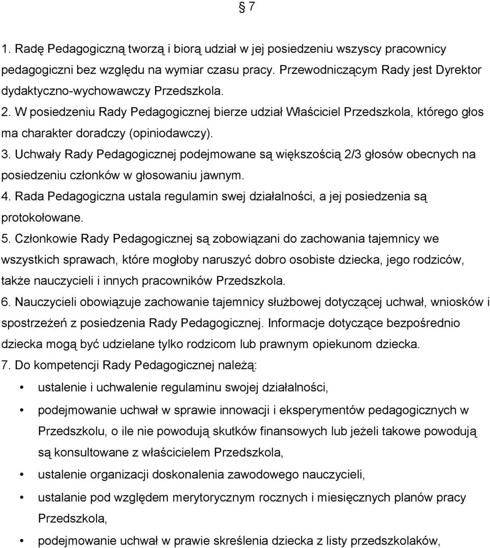 Uchwały Rady Pedagogicznej podejmowane są większością 2/3 głosów obecnych na posiedzeniu członków w głosowaniu jawnym. 4.