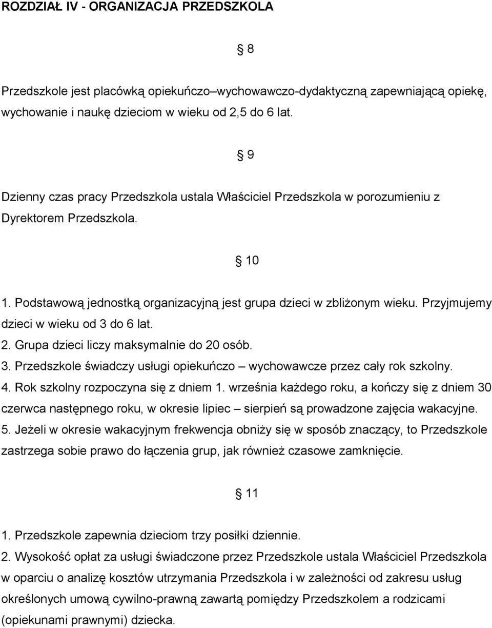 Przyjmujemy dzieci w wieku od 3 do 6 lat. 2. Grupa dzieci liczy maksymalnie do 20 osób. 3. Przedszkole świadczy usługi opiekuńczo wychowawcze przez cały rok szkolny. 4.