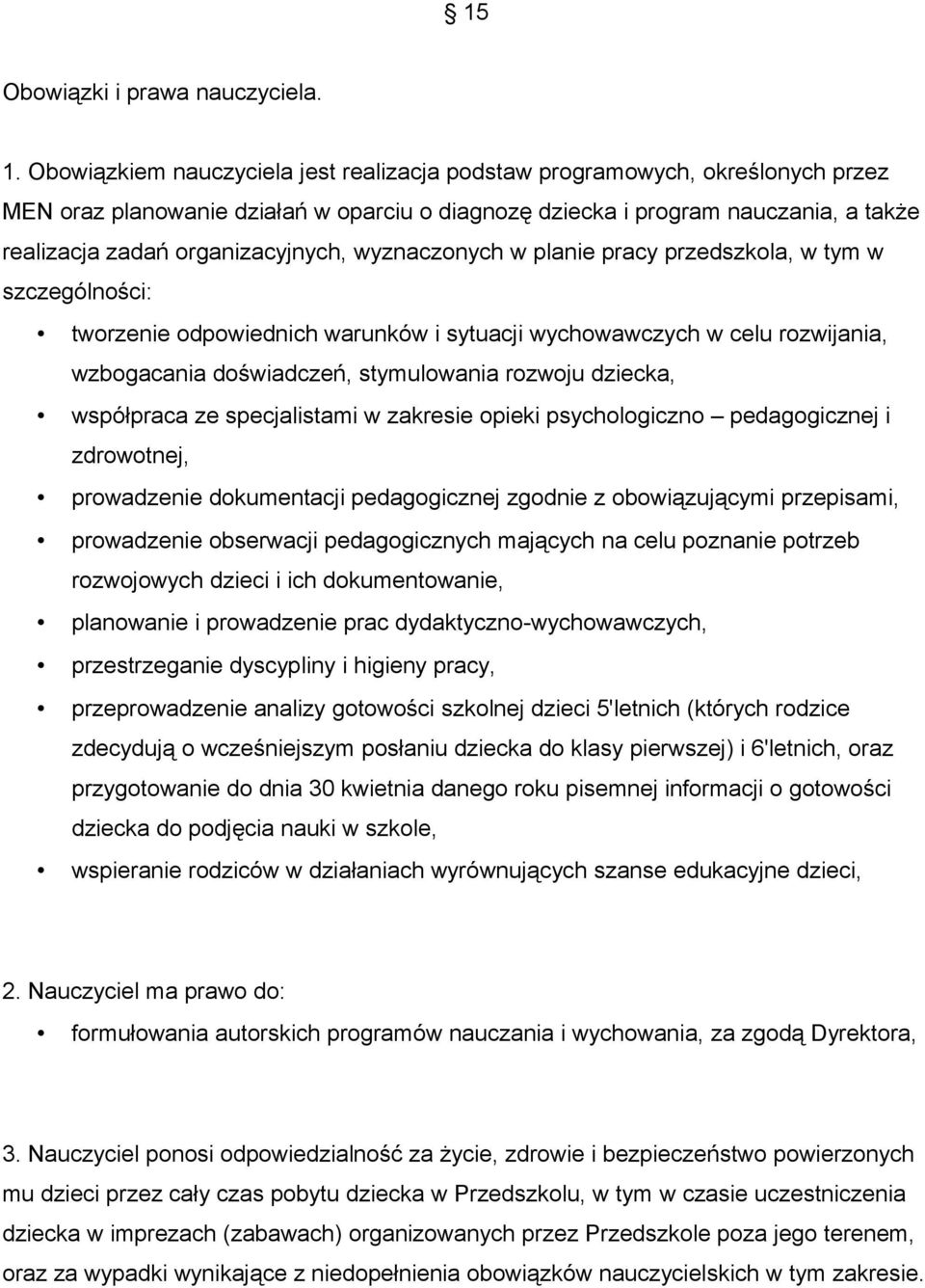 wyznaczonych w planie pracy przedszkola, w tym w szczególności: tworzenie odpowiednich warunków i sytuacji wychowawczych w celu rozwijania, wzbogacania doświadczeń, stymulowania rozwoju dziecka,