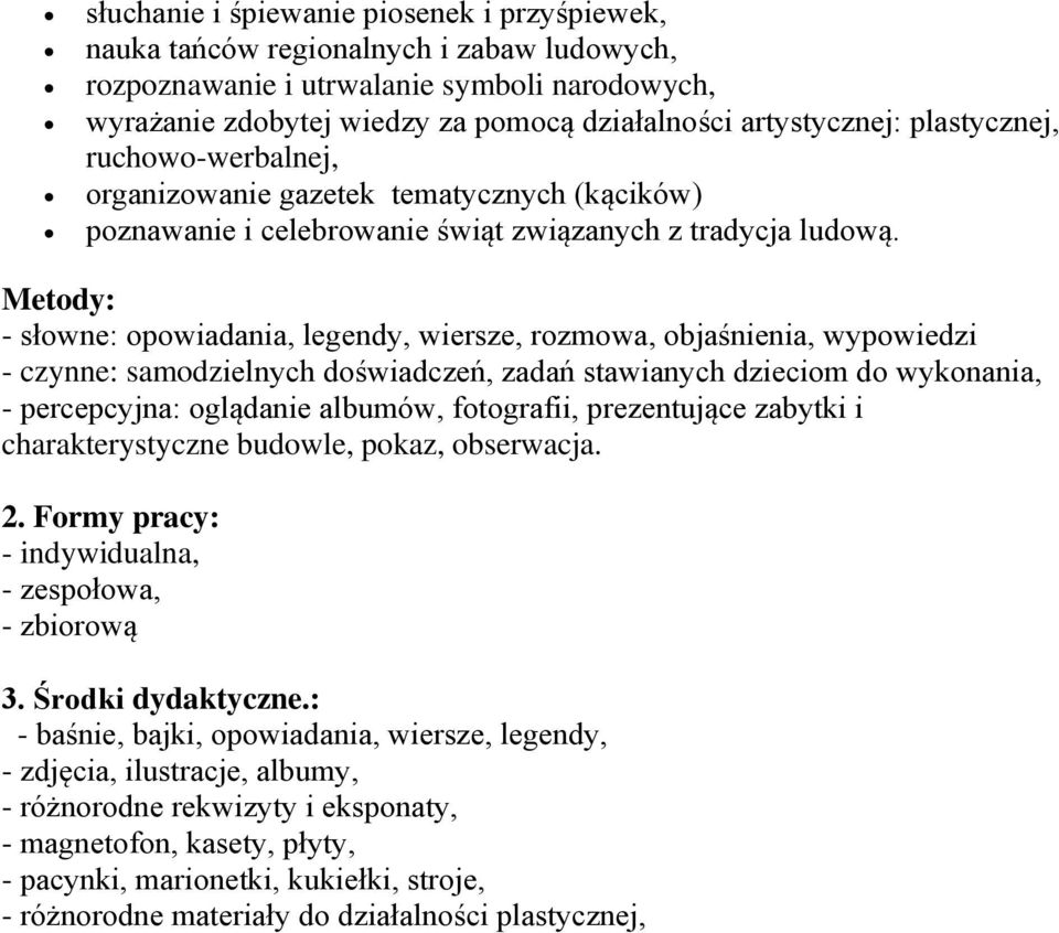 Metody: - słowne: opowiadania, legendy, wiersze, rozmowa, objaśnienia, wypowiedzi - czynne: samodzielnych doświadczeń, zadań stawianych dzieciom do wykonania, - percepcyjna: oglądanie albumów,