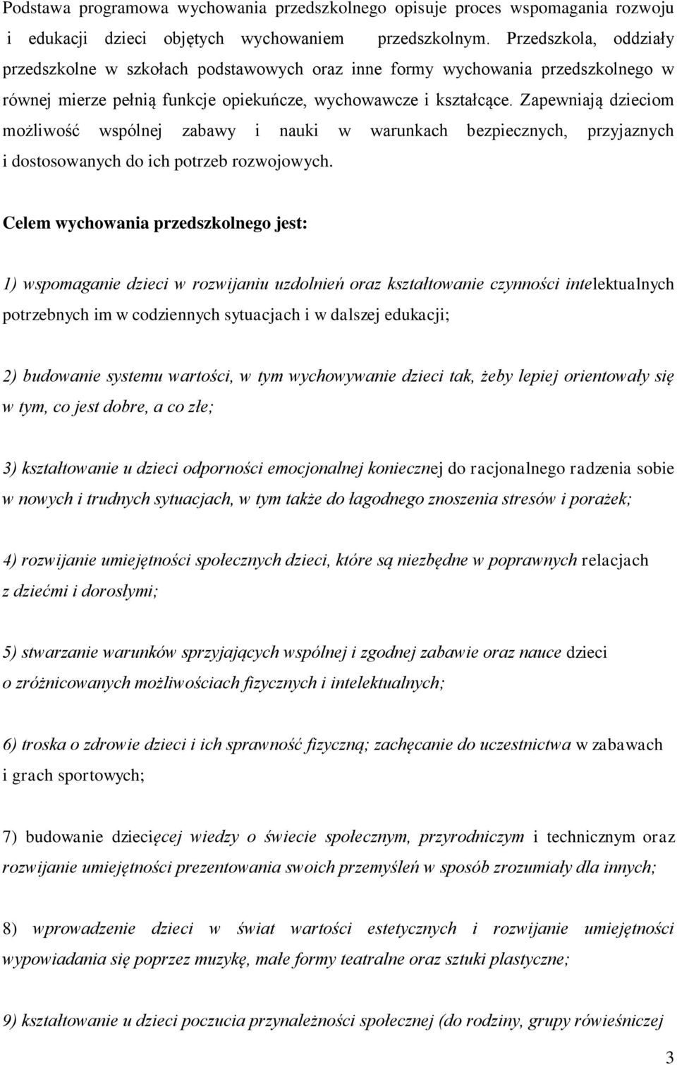 Zapewniają dzieciom możliwość wspólnej zabawy i nauki w warunkach bezpiecznych, przyjaznych i dostosowanych do ich potrzeb rozwojowych.