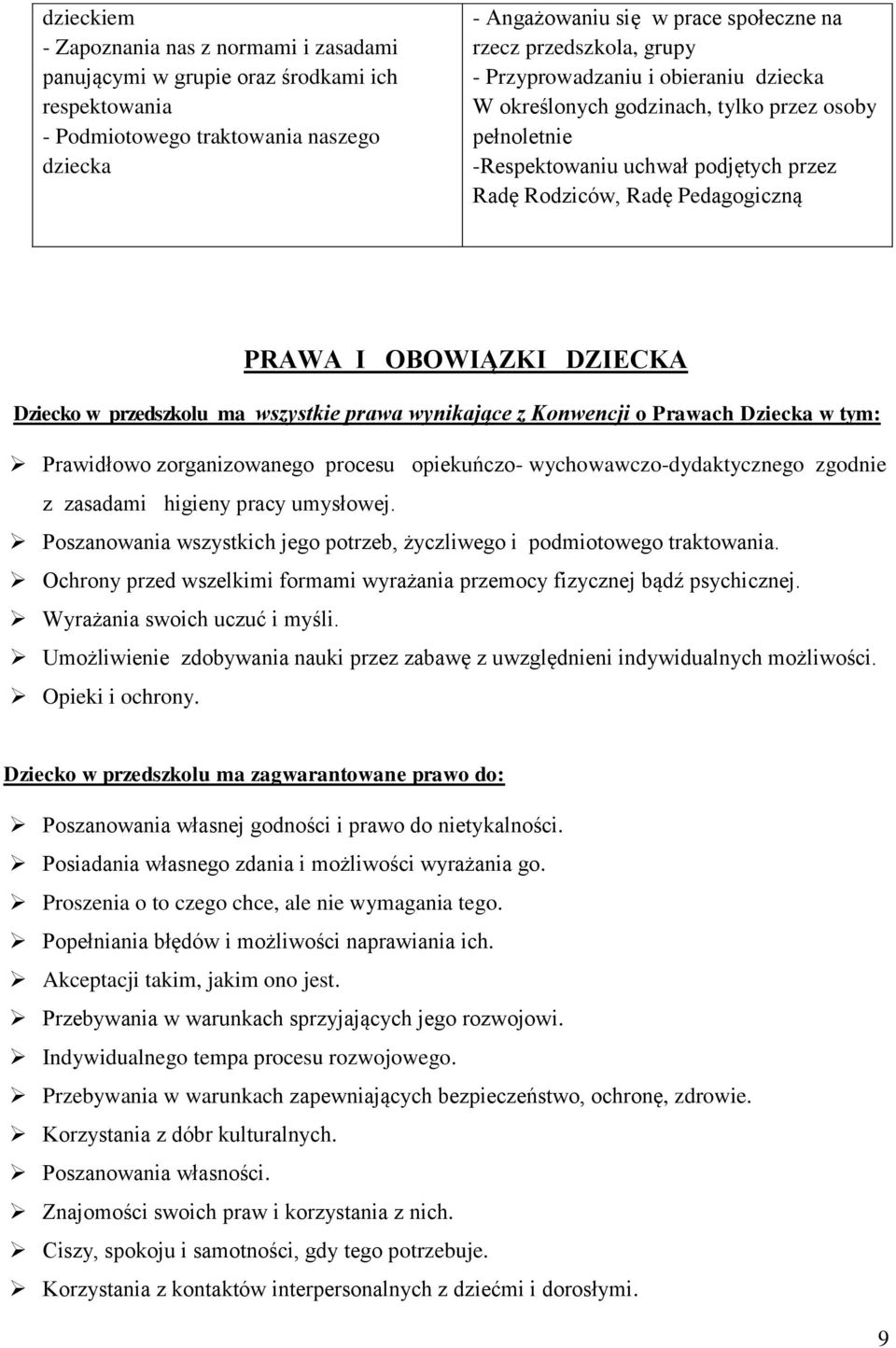 OBOWIĄZKI DZIECKA Dziecko w przedszkolu ma wszystkie prawa wynikające z Konwencji o Prawach Dziecka w tym: Prawidłowo zorganizowanego procesu opiekuńczo- wychowawczo-dydaktycznego zgodnie z zasadami