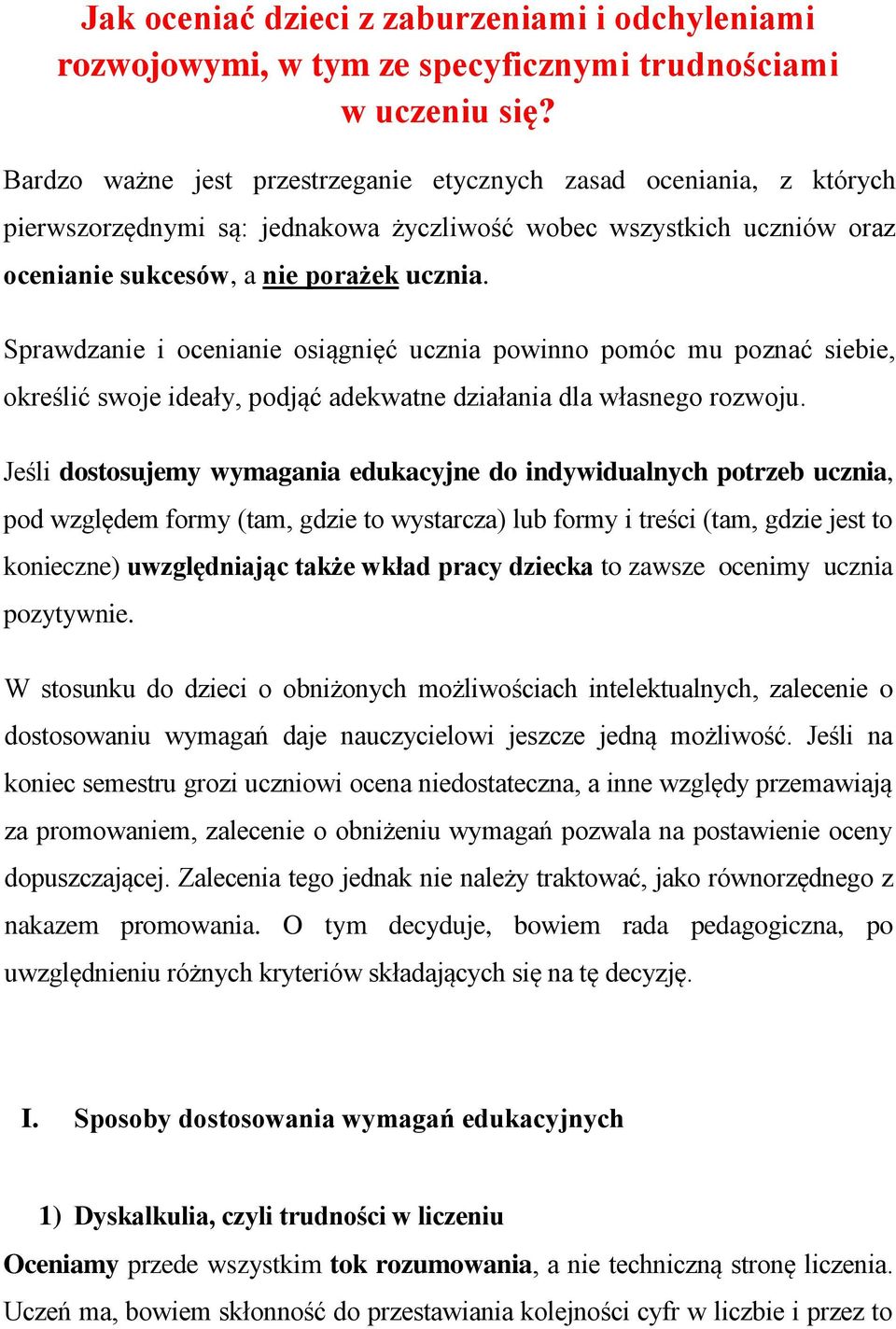 Sprawdzanie i ocenianie osiągnięć ucznia powinno pomóc mu poznać siebie, określić swoje ideały, podjąć adekwatne działania dla własnego rozwoju.