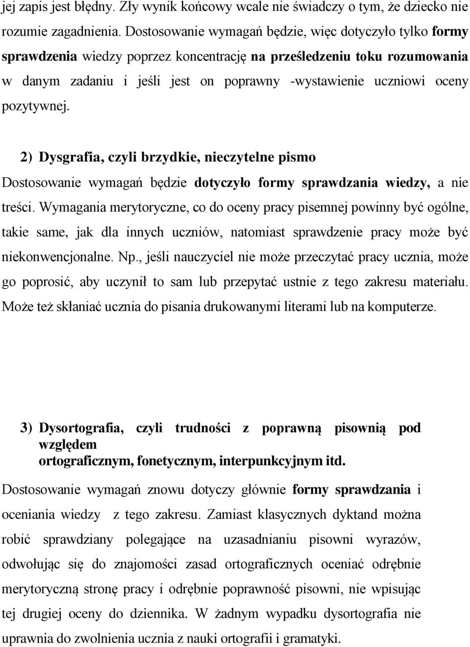 pozytywnej. 2) Dysgrafia, czyli brzydkie, nieczytelne pismo Dostosowanie wymagań będzie dotyczyło formy sprawdzania wiedzy, a nie treści.