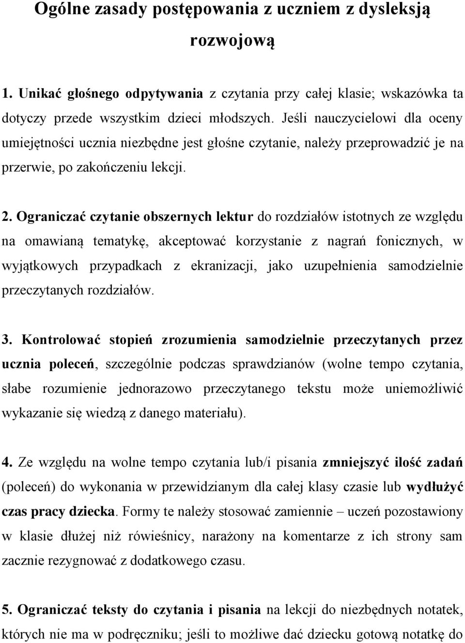 Ograniczać czytanie obszernych lektur do rozdziałów istotnych ze względu na omawianą tematykę, akceptować korzystanie z nagrań fonicznych, w wyjątkowych przypadkach z ekranizacji, jako uzupełnienia