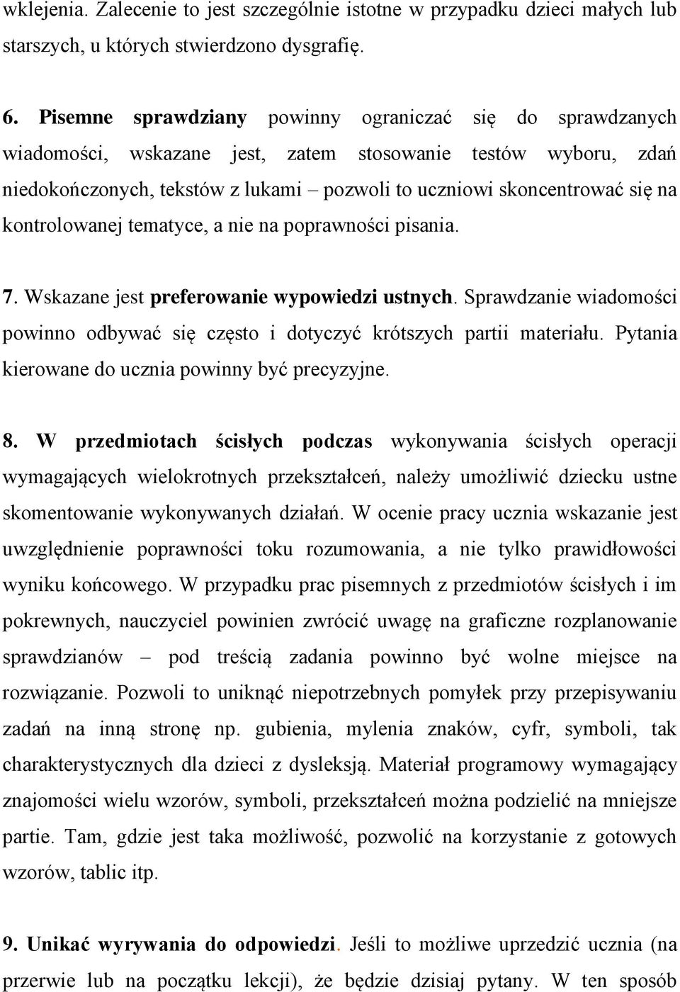 kontrolowanej tematyce, a nie na poprawności pisania. 7. Wskazane jest preferowanie wypowiedzi ustnych. Sprawdzanie wiadomości powinno odbywać się często i dotyczyć krótszych partii materiału.