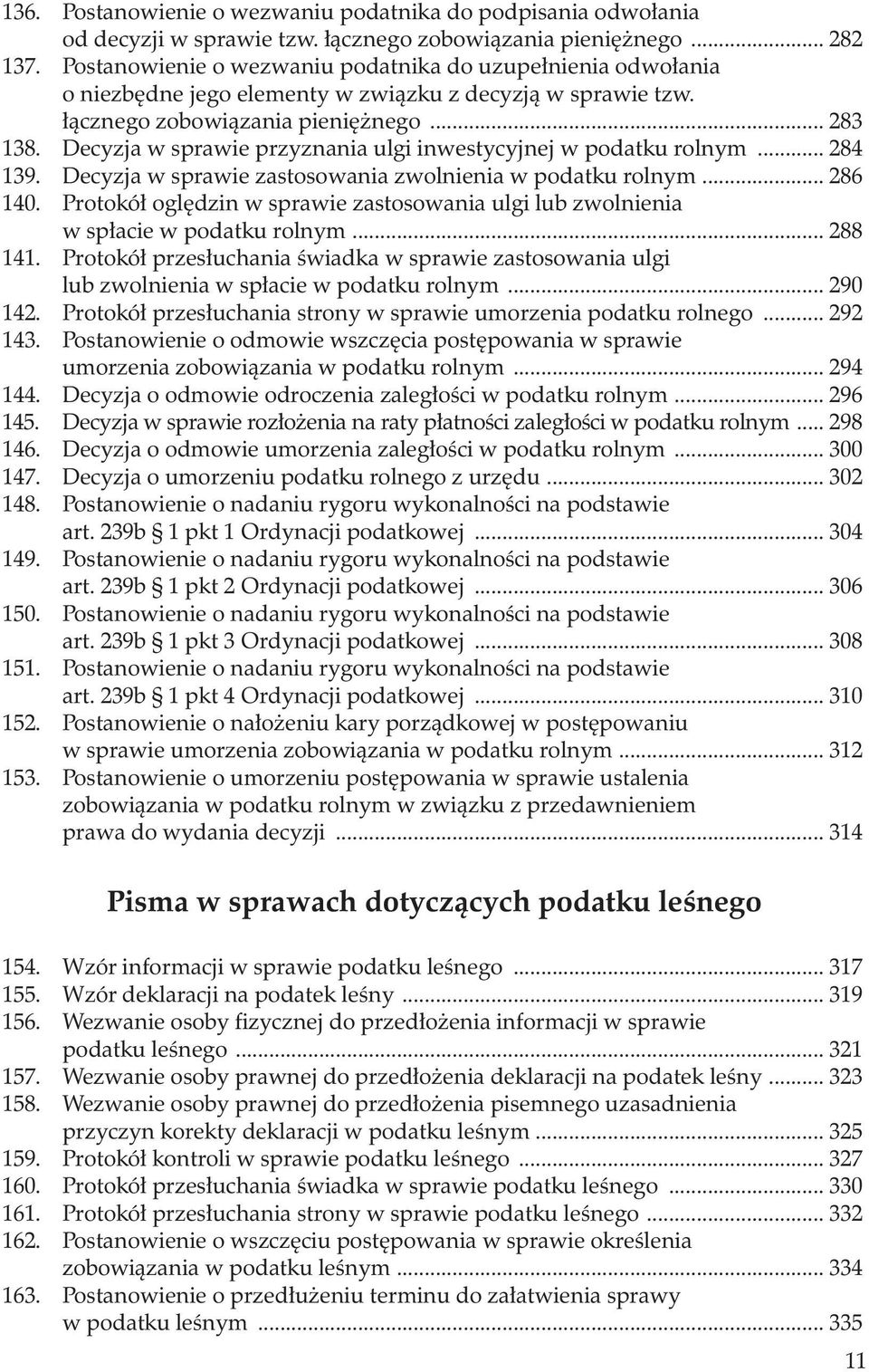 Decyzja w sprawie przyznania ulgi inwestycyjnej w podatku rolnym... 284 139. Decyzja w sprawie zastosowania zwolnienia w podatku rolnym... 286 140.