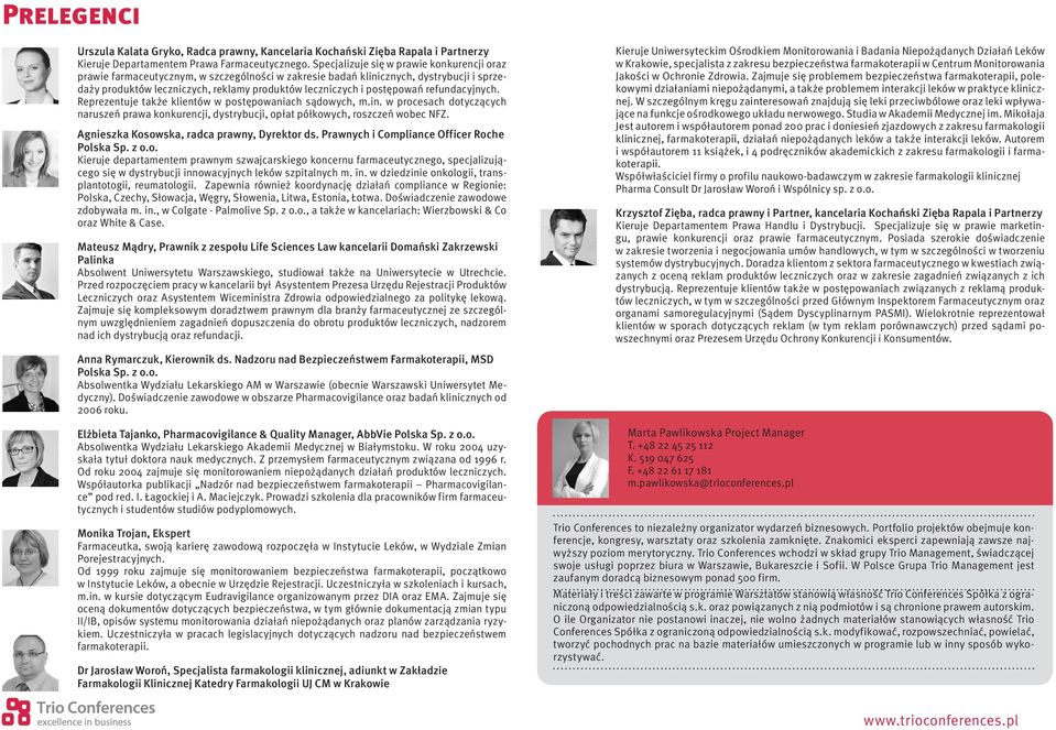 postępowań refundacyjnych. Reprezentuje także klientów w postępowaniach sądowych, m.in. w procesach dotyczących naruszeń prawa konkurencji, dystrybucji, opłat półkowych, roszczeń wobec NFZ.