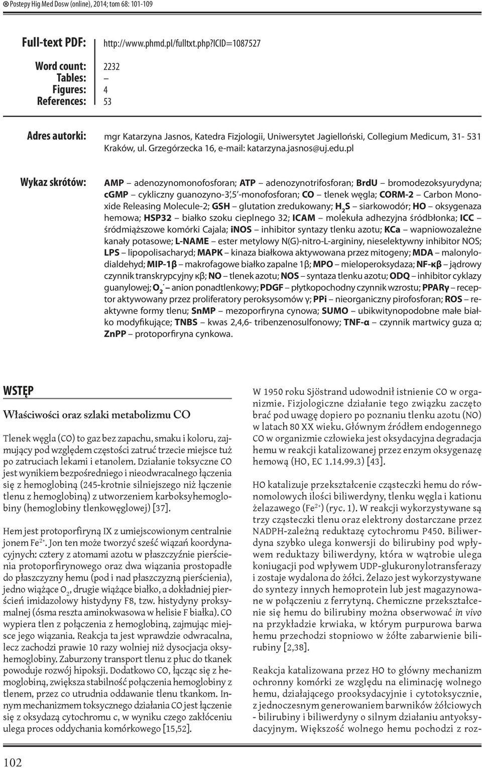 pl Wykaz skrótów: AMP adenozynomonofosforan; ATP adenozynotrifosforan; BrdU bromodezoksyurydyna; cgmp cykliczny guanozyno-3,5 -monofosforan; CO tlenek węgla; CORM-2 Carbon Monoxide Releasing
