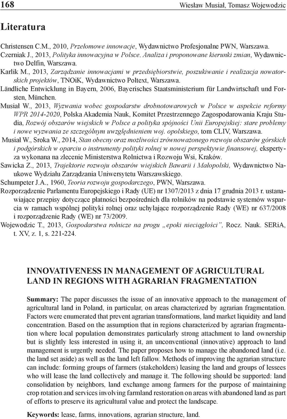 , 2013, Zarządzanie innowacjami w przedsiębiorstwie, poszukiwanie i realizacja nowatorskich projektów, TNOiK, Wydawnictwo Poltext, Warszawa.