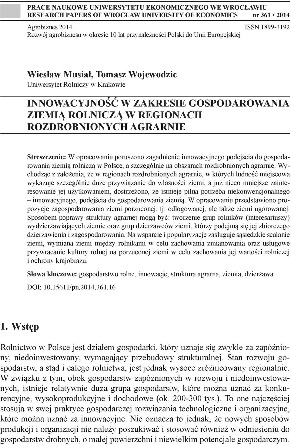 ZIEMIĄ ROLNICZĄ W REGIONACH ROZDROBNIONYCH AGRARNIE Streszczenie: W opracowaniu poruszono zagadnienie innowacyjnego podejścia do gospodarowania ziemią rolniczą w Polsce, a szczególnie na obszarach