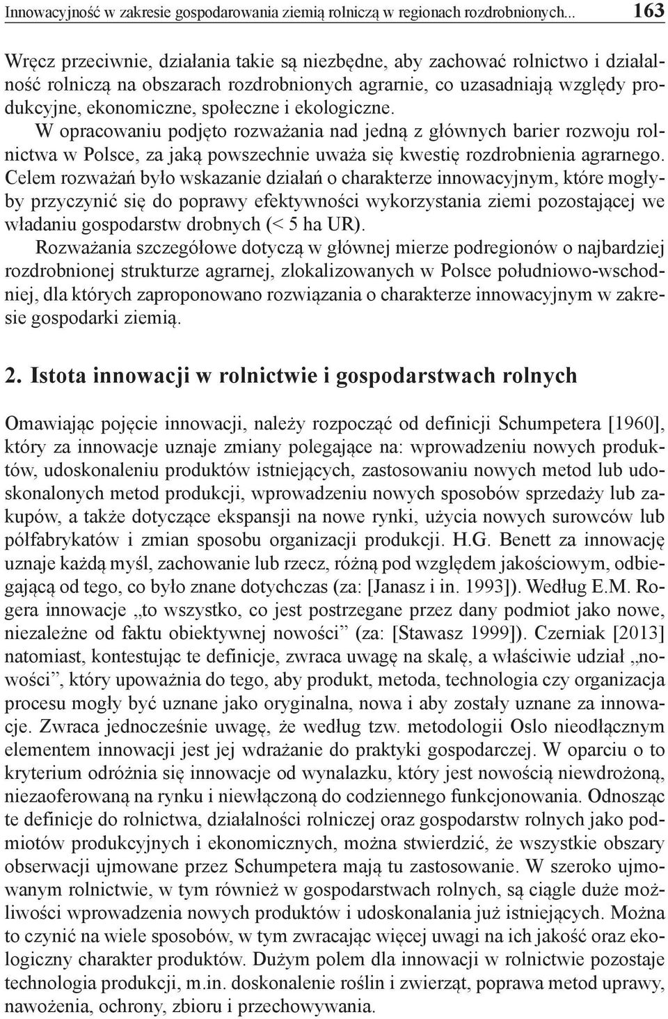 ekologiczne. W opracowaniu podjęto rozważania nad jedną z głównych barier rozwoju rolnictwa w Polsce, za jaką powszechnie uważa się kwestię rozdrobnienia agrarnego.