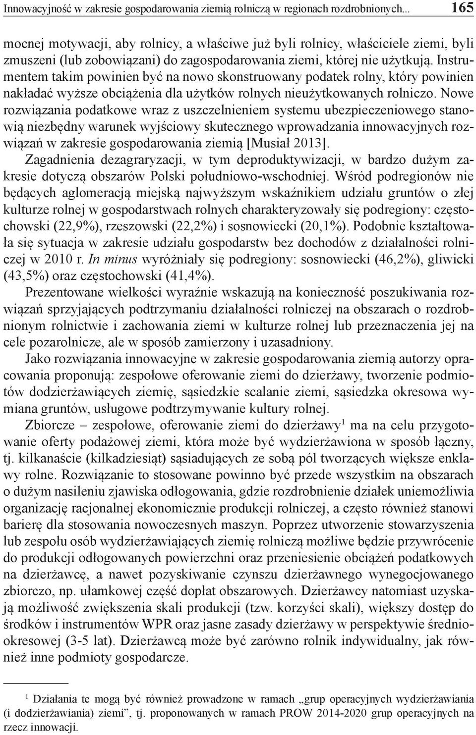 Instrumentem takim powinien być na nowo skonstruowany podatek rolny, który powinien nakładać wyższe obciążenia dla użytków rolnych nieużytkowanych rolniczo.