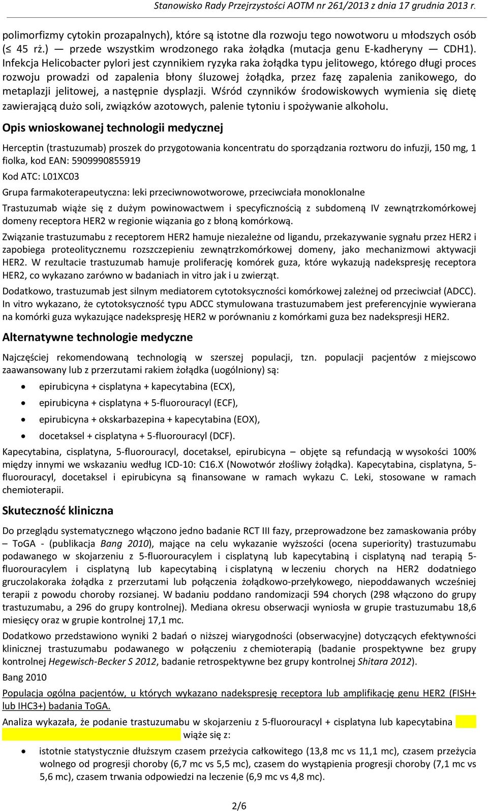 Infekcja Helicobacter pylori jest czynnikiem ryzyka raka żołądka typu jelitowego, którego długi proces rozwoju prowadzi od zapalenia błony śluzowej żołądka, przez fazę zapalenia zanikowego, do