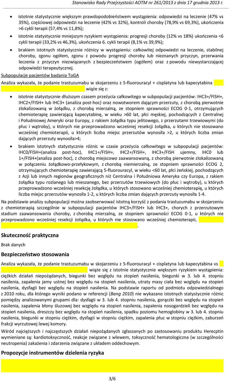 cykli terapii (57,4% vs 11,8%); istotnie statystycznie mniejszym ryzykiem wystąpienia: progresji choroby (12% vs 18%) ukończenia <6 cykli terapii (33,2% vs 46,3%), ukończenia 6.