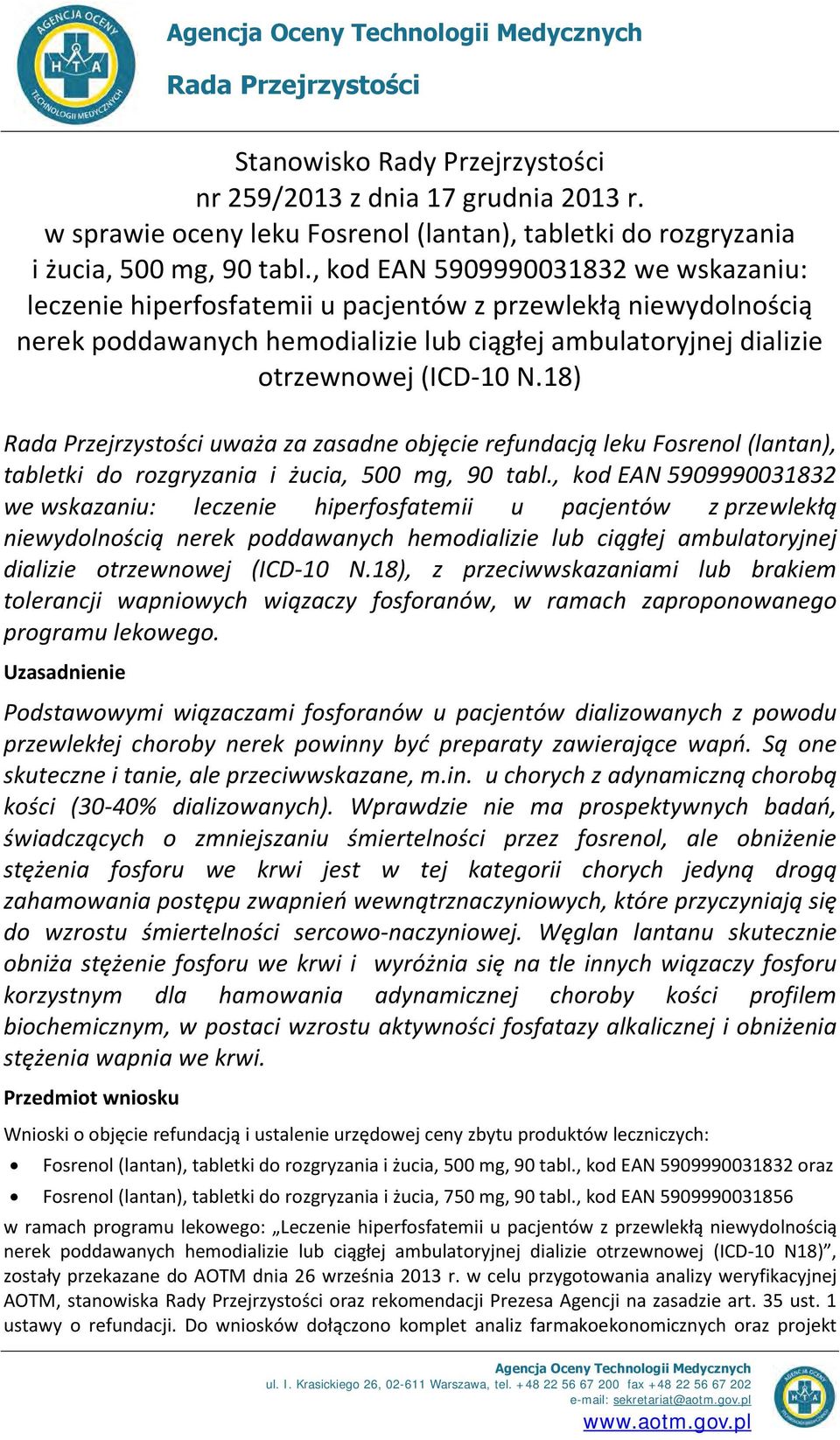 , kod EAN 5909990031832 we wskazaniu: leczenie hiperfosfatemii u pacjentów z przewlekłą niewydolnością nerek poddawanych hemodializie lub ciągłej ambulatoryjnej dializie otrzewnowej (ICD-10 N.