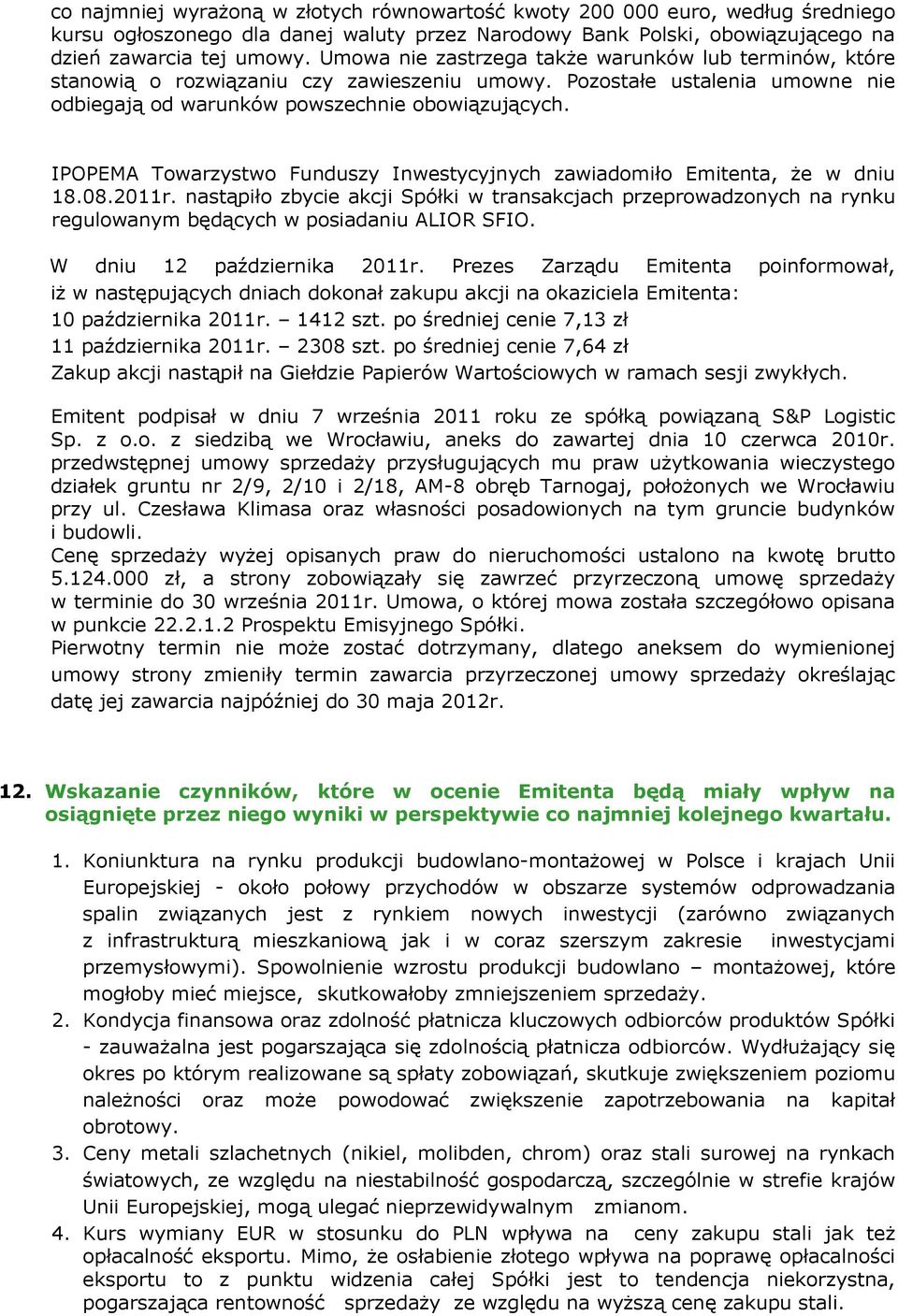 IPOPEMA Towarzystwo Funduszy Inwestycyjnych zawiadomiło Emitenta, że w dniu 18.08.2011r.