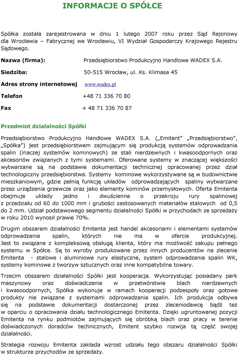 pl Telefon +48 71 336 70 80 Fax + 48 71 336 70 87 Przedmiot działalności Spółki Przedsiębiorstwo Produkcyjno Handlowe WAD