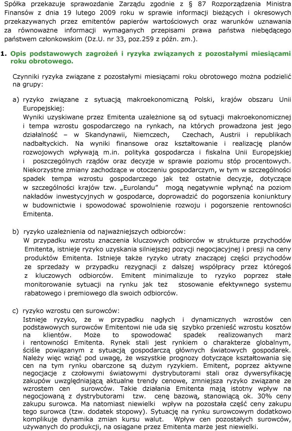 Opis podstawowych zagrożeń i ryzyka związanych z pozostałymi miesiącami roku obrotowego.