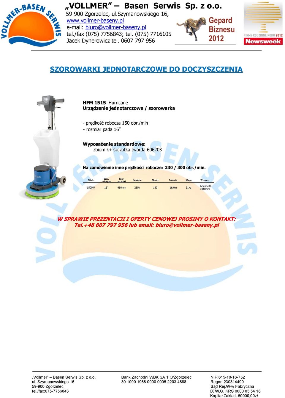 /min - rozmiar pada 16 zbiornik+ szczotka twarda 606203 Na zamówienie inne prędkości robocze: 230 / 300 obr.