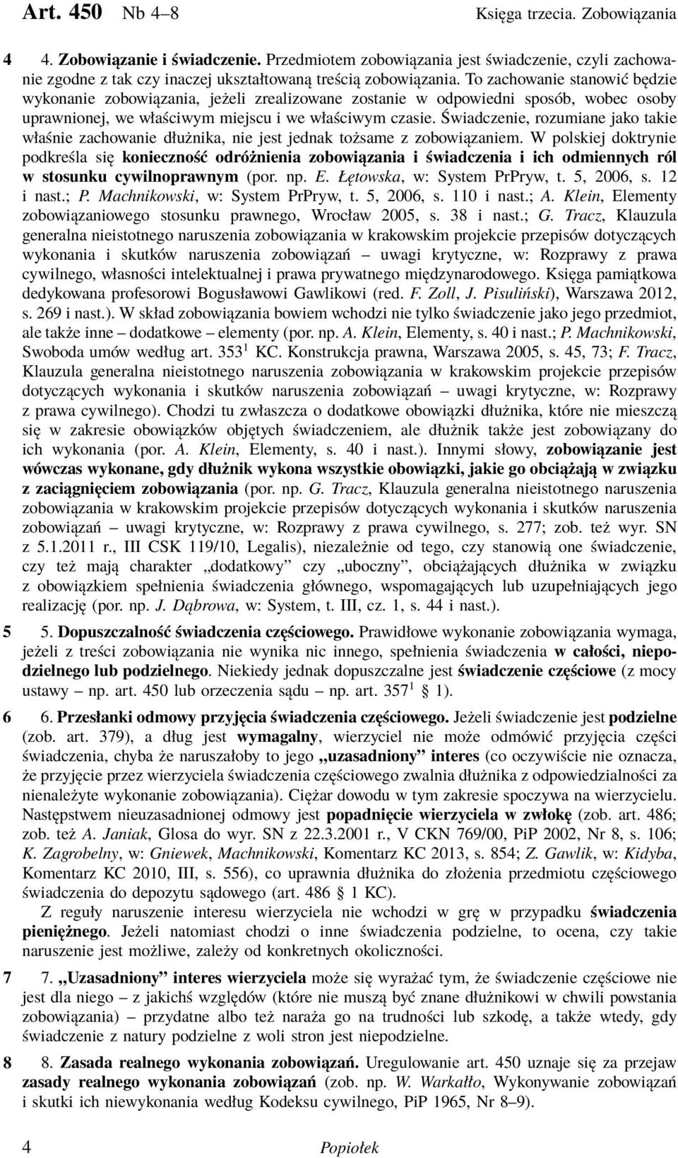 Świadczenie, rozumiane jako takie właśnie zachowanie dłużnika, nie jest jednak tożsame z zobowiązaniem.