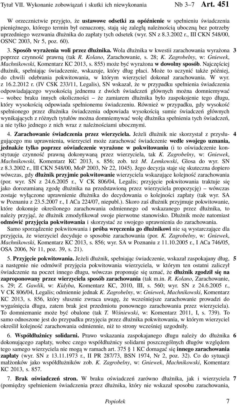 wezwania dłużnika do zapłaty tych odsetek (wyr. SN z 8.3.2002 r., III CKN 548/00, OSNC 2003, Nr 5, poz. 60). 3. Sposób wyrażenia woli przez dłużnika.