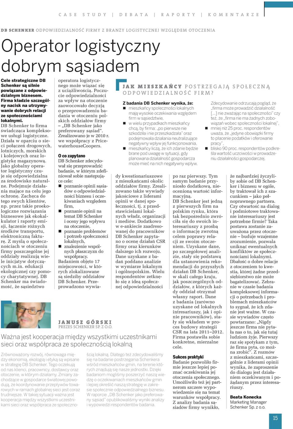 DB Schenker to firma świadcząca kompleksowe usługi logistyczne. Działa w oparciu o sieci połączeń drogowych, lotniczych, morskich i kolejowych oraz logistykę magazynową.