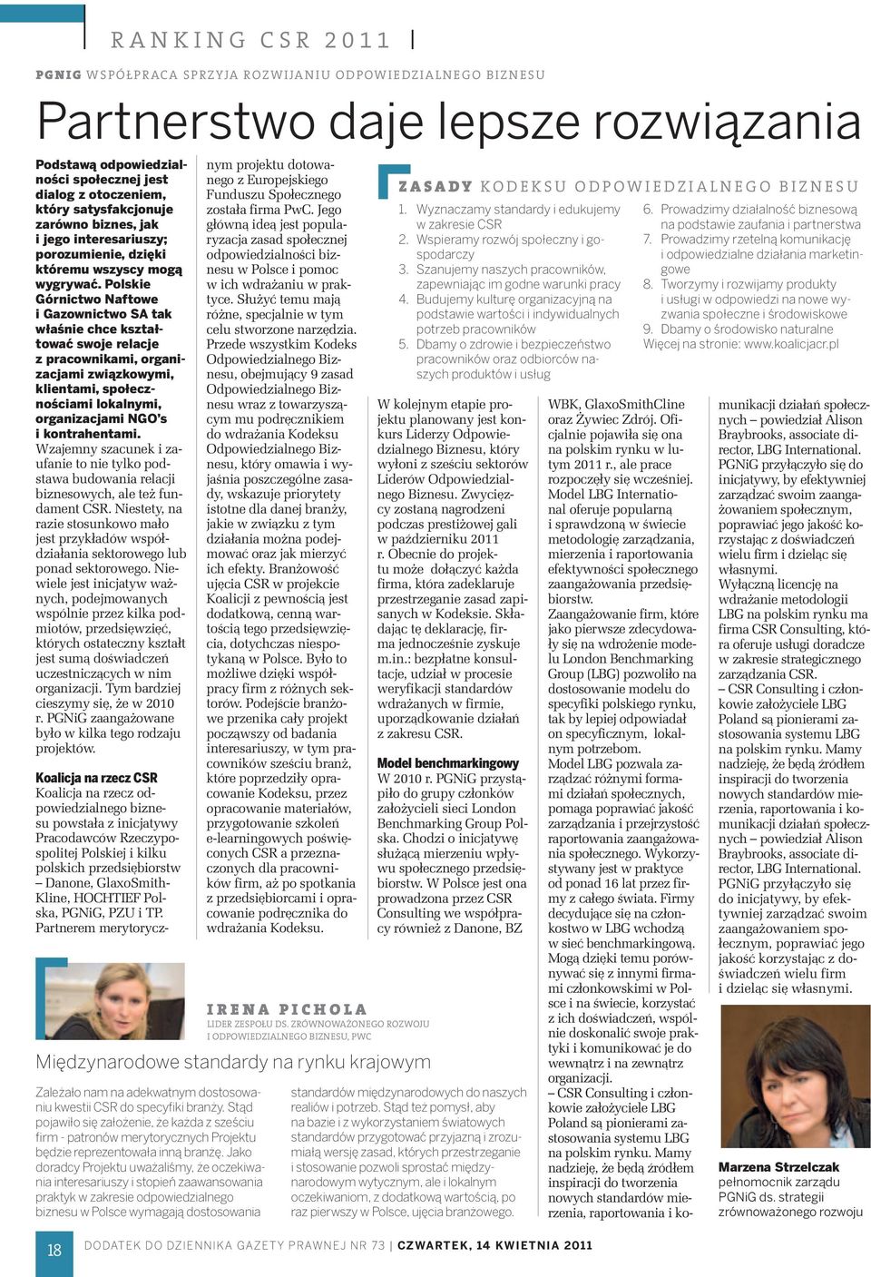 Polskie Górnictwo Naftowe i Gazownictwo SA tak właśnie chce kształtować swoje relacje z pracownikami, organizacjami związkowymi, klientami, społecznościami lokalnymi, organizacjami NGO s i